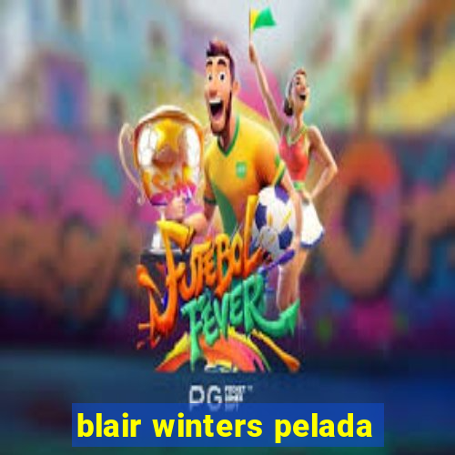 blair winters pelada